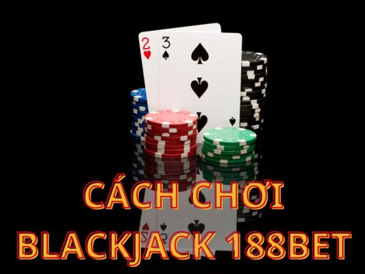 cach choi blackjack 188bet hướng dẫn cách chơi blackjack 188bet