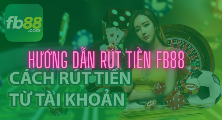 rút tiền fb88 về ngân hàng: an toàn và nhanh chóng 1 hướng dẫn rút tiền fb88