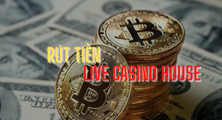rút tiền live casino house nhanh chóng trong 2 phút 2 hướng dẫn rút tiền live casino house