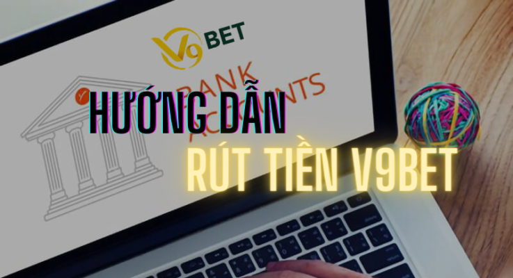 hướng dẫn rút tiền v9bet an toàn về tài khoản 1 hướng dẫn rút tiền v9bet
