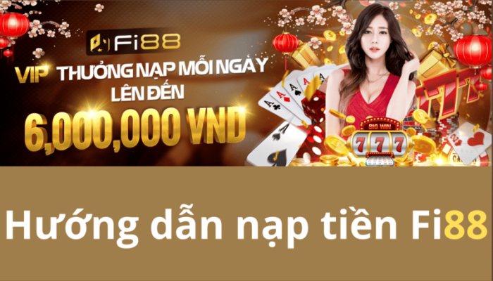 nạp tiền fi88: 2 cách nhanh, an toàn và tiện lợi 1 hướng dẫn nạp tiền fi88 qua 2 phương thức nhanh chóng an toàn và tiện lợi