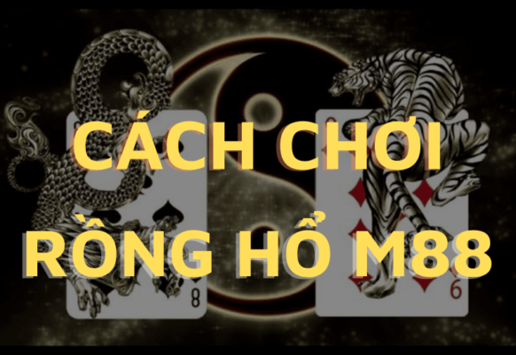 kiếm tiền dễ dàng với game cá cược rồng hổ m88 1 cách chơi rồng hổ m88