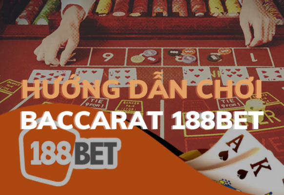 cách chơi baccarat 188bet: hướng dẫn chi tiết và hiệu quả 1 hướng dẫn chơi baccarat 188bet