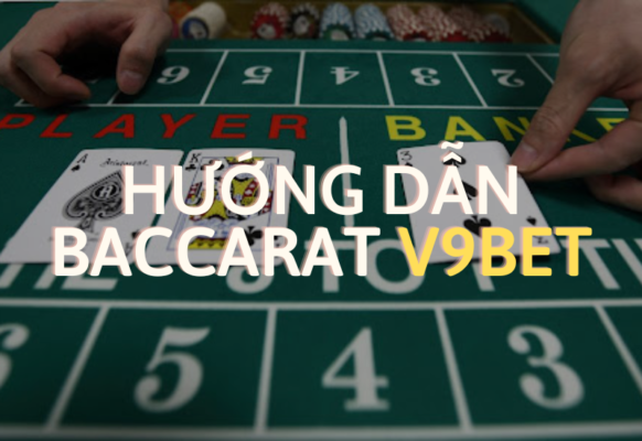 khám phá sức hút baccarat tại v9bet 1 hướng dẫn chơi baccarat v9bet