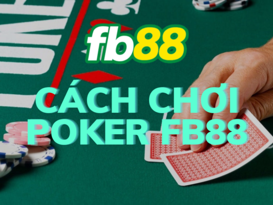 trải nghiệm poker fb88 - game bài trí tuệ đỉnh cao tại fb88 1 cách chơi poker fb88