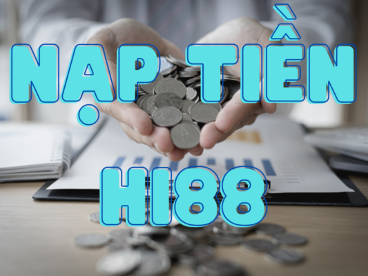 hướng dẫn nạp tiền hi88 dành cho game thủ mới 1 nạp tiền hi88