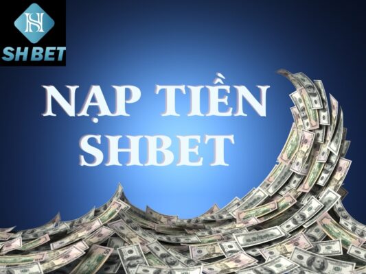 cách nạp tiền shbet nhanh chóng và đơn giản 2 nạp tiền shbet