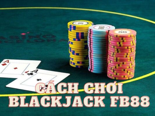 hướng dẫn chơi blackjack fb88 cho người mới - chi tiết và dễ hiểu 1 hướng dẫn cách chơi blackjack fb88