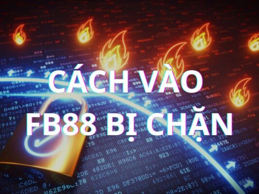 cách vào fb88 bị chặn 2023 cho người chơi hiệu quả 1 cách vào fb88 bị chặn